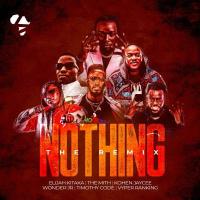 Nothing (Remix) - Elijah Kitaka (feat. The Mith, Kohen Jaycee, Wonder JR, Timothy CODE, Vyper Ranking)