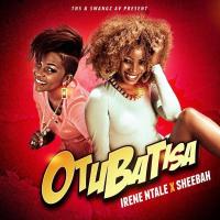 Otubatisa - Sheebah, Irene Ntale 