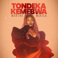 Tondeka Kemebwa - Martha Mukisa