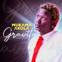 Mukama Akola - Gravity Omutujju 