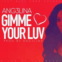 Gimme Your Luv - Ang3lina