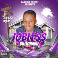 Jobless Billionaire - Champion Ogudo