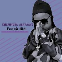 Ebisanyusa Abayaaye - Fresh Kid