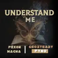 Understand - Geosteady (feat. Fixon Magna , Fyno)