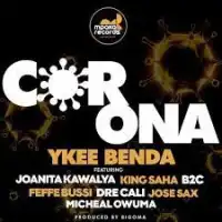 Corona - Ykee Benda (feat. Joanita Kawalya,Jose Sax &Micheal Owuma , B2C , King Saha ,Dre Cali,Feffe Bussi)