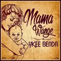 Mama Wange - Ykee Benda