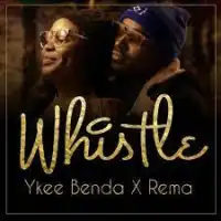 Whistle - Ykee Benda (feat. Rema Namakula)