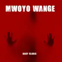 Mwoyo Wange - Baby Gloria