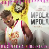 Mpola Mpola (Remix) - Dax Vibez ft. DJ Fikie