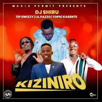 Kiziniro - DJ Shiru (feat. Tip Swizy, Lil Pazzo, Topic Kasente)