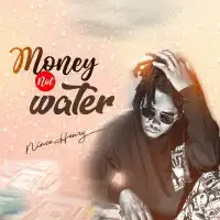 Money  Not Water - Nince Henry