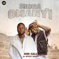 Singa Omanyi - Dre Cali ft. Weasel Manizo