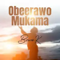 Obeerawo Mukama - Bruno K 