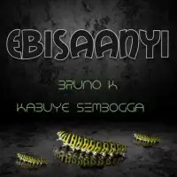 Ebisaanyi - Bruno K