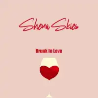 Drunk in Love - Shena Skies 