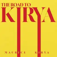 The Road to Kirya - Maurice Kirya