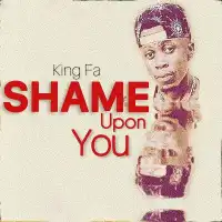 Shame Upon You - King Fa