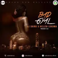 Bad Gyal - DJ Shiru (feat. Hellen Lukoma)