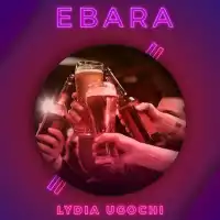 EBARA - Lydia Ugochi (feat. Trouble Maker)