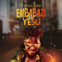 Embabazi Zaawe Yesu - T Paul 256 