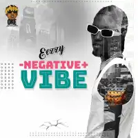 Negative Vibe - Eezzy