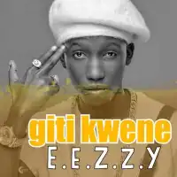 Giti Kwene - Eezzy 