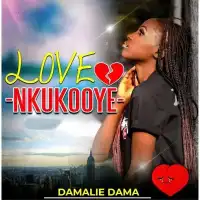 Love Nkukooye - Damalie Dama