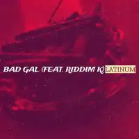 Bad Gal - Latinum