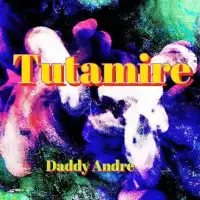 Tutamire - Daddy Andre 