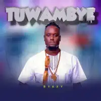 Tuwambye - Byaxy