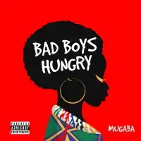 Bad Boys Hungry - Mugaba