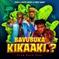 Bavubuka Kikaaki - Chete Chete UG