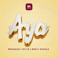 AYA - Benji Kasule, Rehmahz, Oyije 