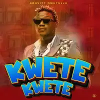 Kwete Kwete - Gravity Omutujju