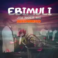 Ebimuli - Jim Nola MC Abedunego 