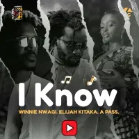 I Know - Winnie Nwagi, Elijah Kitaka, A Pass