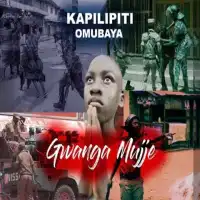 Gwanga Mujje - Kapilipiti Omubaya