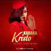 Kabaka Kristo - Grace Nakimera 