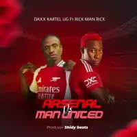 Man United Vs Arsenal - Daxx Kartel (feat. Rickman Manrick)