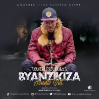 Byanzikiza - Titus Kuteesa