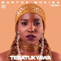 Tebatukyawa - Martha Mukisa 