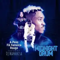 Midnight Drum - A Pass, Fik Fameica, Rouge, Dj Maphorisa