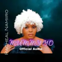 Mummy Yo - Racheal Namiiro (feat. Henry Mwanje)